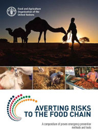 Title: Averting Risks to the Food Chain: A Compendium of Proven Emergency Prevention Methods and Tools, Author: Food and Agriculture Organization of the United Nations
