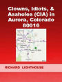 Clowns, Idiots, & Assholes (CIA) in Aurora, Colorado 80016