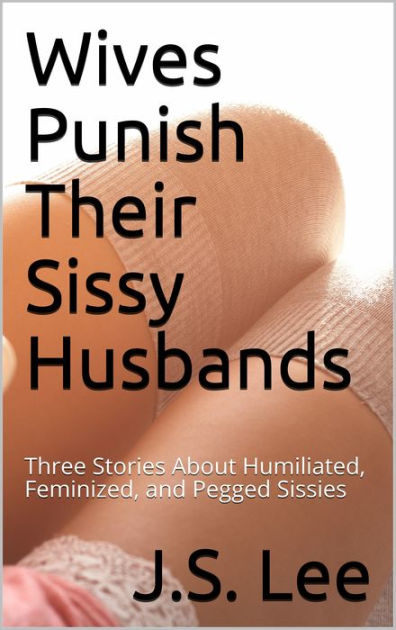 wives-punish-their-sissy-husbands-three-stories-about-humiliated