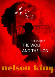 Title: The Donkey, the Wolf and the Lion, Author: Nelson King