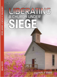 Title: Liberating a Church under Siege, Author: Adam Phiri