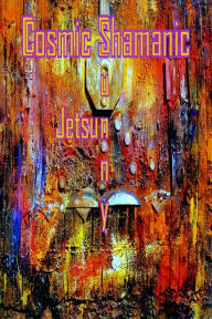 Title: Cosmic Shamanic, Author: Sunny Jetsun