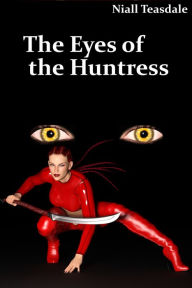 Title: The Eyes of the Huntress, Author: Niall Teasdale