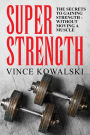 Super Strength: The Secret to Gaining Strength - Without Moving a Muscle