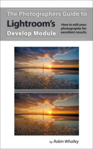 Title: The Photographers Guide to Lightroom's Develop Module, Author: Robin Whalley