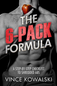 Title: The 6-Pack Formula: A Step-By-Step Checklist to Shredded Abs, Author: Vince Kowalski