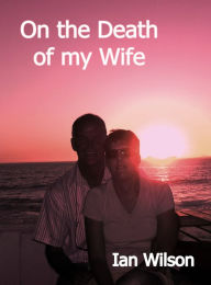 Title: On the Death of My Wife, Author: Ian Wilson