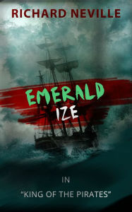 Title: Emerald Ize: King of the Pirates, Author: Richie Neville