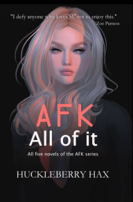 Title: AFK, All of it, Author: Huckleberry Hax