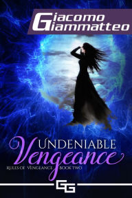 Title: Undeniable Vengeance, Author: Giacomo Giammatteo