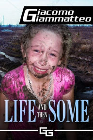 Title: Life and Then Some, Author: Giacomo Giammatteo