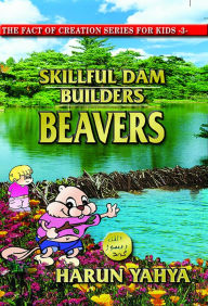 Title: Skilful Dam Constructors: Beavers, Author: Harun Yahya