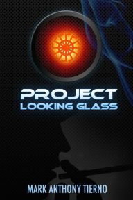 Title: Project Looking Glass, Author: Mark Anthony Tierno