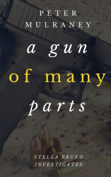 A Gun of Many Parts (Stella Bruno Investigates, #2)