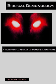 Title: Biblical Demonology: A Scriptural Survey of Demons and Spirits, Author: Richie Cooley