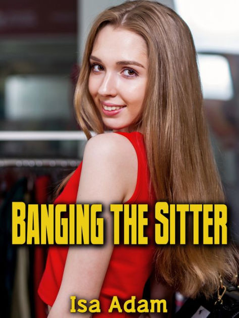 Banging The Sitter By Isa Adam Ebook Barnes And Noble® 