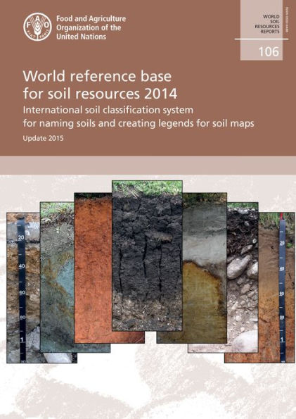 World Reference Base for Soil Resources 2014: International Soil Classification System for Naming Soils and Creating Legends for Soil Maps - Updated 2015