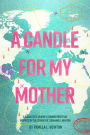 A Candle for My Mother: A Daughter's Journey Toward Gratitude Inspired by the Stories of Lorraine E. Newton