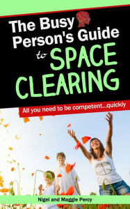 Title: The Busy Person's Guide To Space Clearing, Author: Maggie Percy
