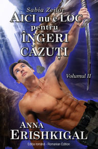 Title: Aici nu e loc pentru ingeri cazuti (Editia romana) (Romanian Edition), Author: Anna Erishkigal