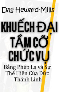 Title: Khuech Dai Tam Co Chuc Vu Bang Phep La va Su The Hien Cua Duc Thanh Linh, Author: Dag Heward-Mills