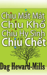 Title: Chiu Mat Mat, Chiu Kho, Chiu Hy Sinh va Chiu Chet, Author: Dag Heward-Mills