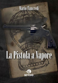 Title: La pistola a vapore, Author: Mario Tancredi