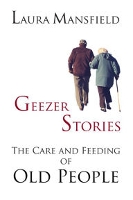 Title: Geezer Stories, Author: Laura Mansfield