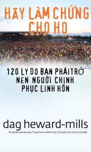 Title: Hay Lam Chung Cho Ho (120 Ly Do Ban Phai Tro Nen Nguoi Chinh Phuc Linh Hon), Author: Dag Heward-Mills