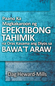Title: Paano Ka Magkakaroon ng Epektibong Tahimik na Oras Kasama ang Diyos sa Bawa't Araw, Author: Dag Heward-Mills