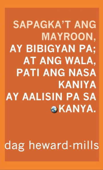 Sapagka't Ang Mayroon, Ay Bibigyan Pa; At Ang Wala, Pati Ang Nasa Kaniya Ay Aalisin Pa Sa Kanya.