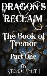 Title: Dragon's Reclaim: The Book of Tremor: Part One, Author: Steven Smith