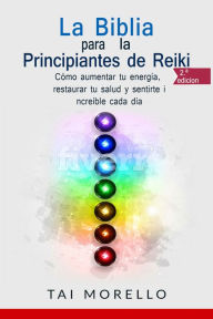 Title: La Biblia para los Principiantes de Reiki, Author: Tai Morello