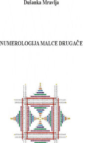 Title: Numerologija malce drugace (Nekaj drobcev iz magicnega gozda simbolov - O stevilih in energijah), Author: Dusanka Mravlja