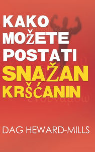 Title: Kako mozete postati snazan krscanin, Author: Dag Heward-Mills