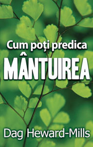 Title: Cum Poti Predica Mantuirea, Author: Dag Heward-Mills