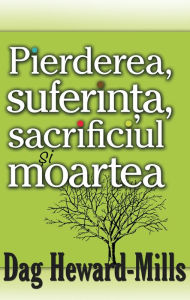 Title: Pierderea, Suferinta, Sacrificiul si Moartea, Author: Dag Heward-Mills