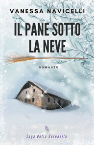 Title: Il pane sotto la neve, Author: Vanessa Navicelli