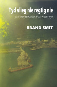 Title: Tyd Vlieg Nie Regtig Nie, Author: Brand Smit