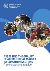 Title: Assessing the Quality of Agricultural Market Information Systems: A Self-Assessment Guide, Author: Food and Agriculture Organization of the United Nations