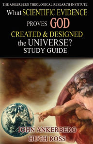 Title: What Scientific Evidence Proves God Created & Designed the Universe?, Author: John Ankerberg