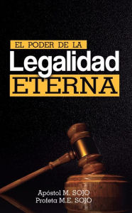 Title: El Poder de la Legalidad Eterna, Author: Apóstol M. Sojo