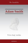 Adam Smith. Vivo kaj verko (Historia faklibro en Esperanto)