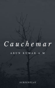 Title: Cauchemar, Author: Arun Kumar A.M