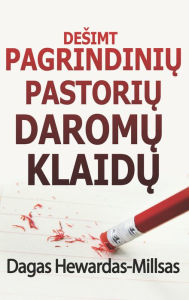 Title: Desimt Pagrindiniu Pastoriu Daromu Klaidu, Author: Dag Heward-Mills