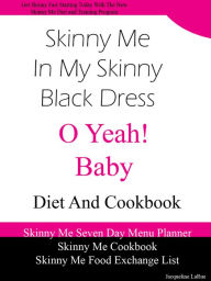 Title: Skinny Me In My Skinny Black Dress O Yeah Baby Diet and Cookbook, Author: Jacqueline LaRue