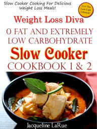 Title: Weight Loss Diva 0 Fat Extremely Low Carbohydrate Slow Cooker Cookbook Book 1, Author: Jacqueline LaRue