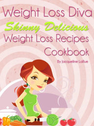 Title: Weight Loss Diva Skinny Delicious Weight Loss Recipes Cookbook, Author: Jacqueline LaRue