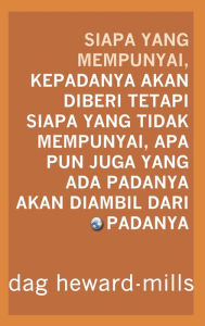 Title: Siapa yang Mempunyai, Kepadanya Akan Diberi tetapi Siapa yang Tidak Mempunyai, Apa Pun Juga yang Ada Padanya Akan Diambil Dari Padanya, Author: Dag Heward-Mills