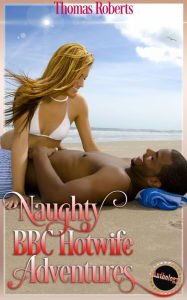 Title: Naughty BBC Hotwife Adventures (Book 1 of 